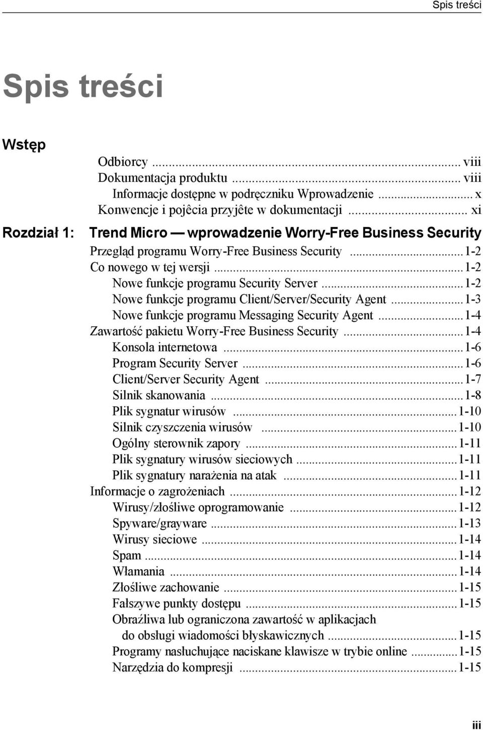 ..1-2 Nowe funkcje programu Client/Server/Security Agent...1-3 Nowe funkcje programu Messaging Security Agent...1-4 Zawartość pakietu Worry-Free Business Security...1-4 Konsola internetowa.