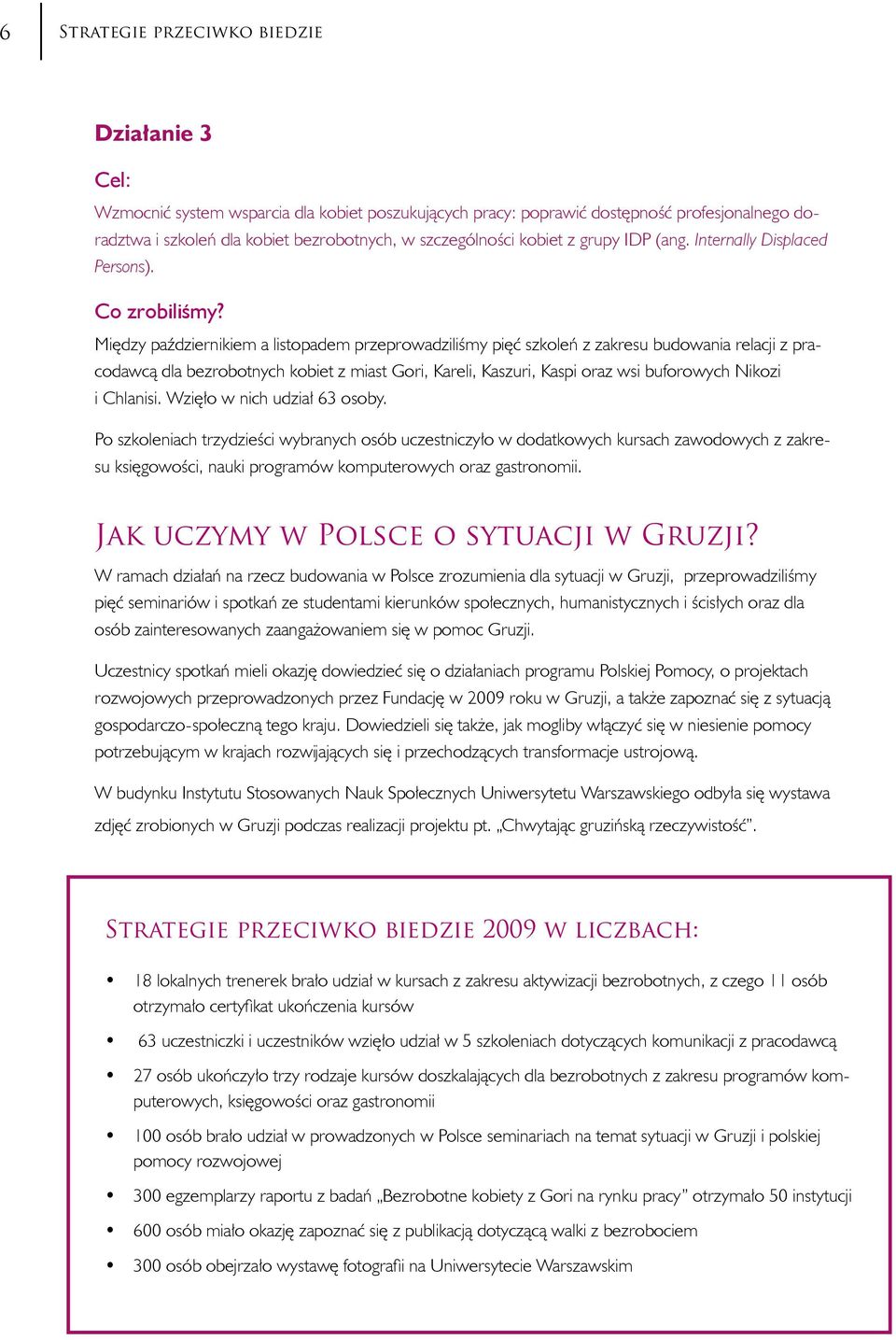 Między październikiem a listopadem przeprowadziliśmy pięć szkoleń z zakresu budowania relacji z pracodawcą dla bezrobotnych kobiet z miast Gori, Kareli, Kaszuri, Kaspi oraz wsi buforowych Nikozi i