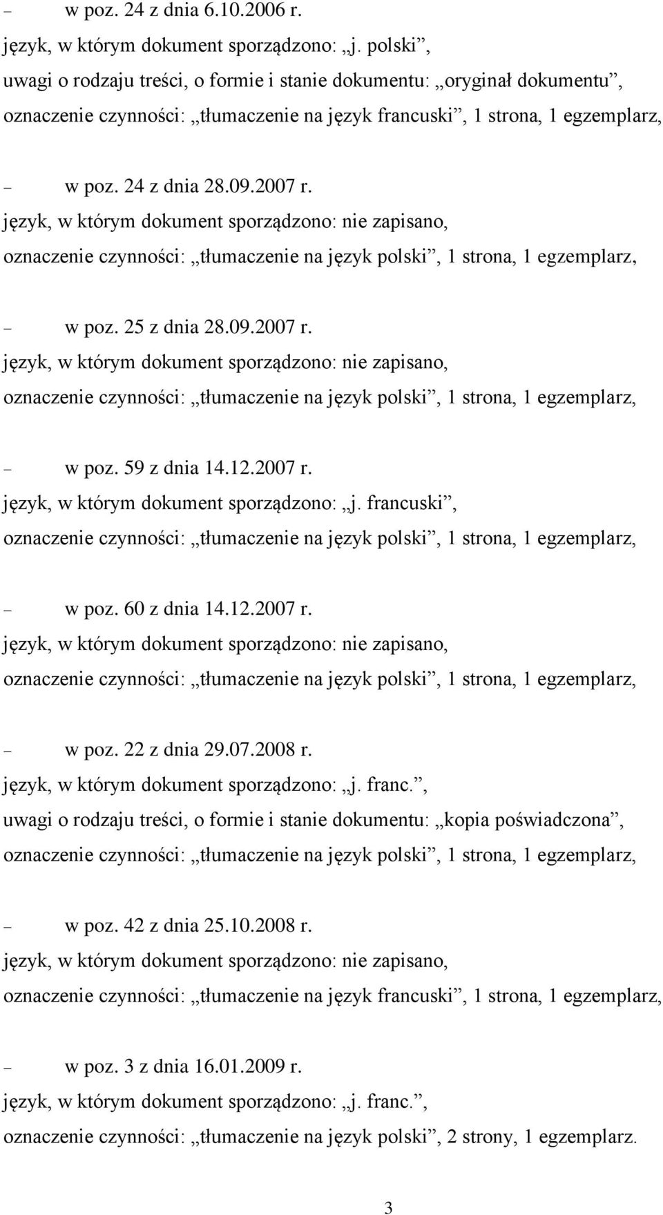 język, w którym dokument sporządzono: j. franc., uwagi o rodzaju treści, o formie i stanie dokumentu: kopia poświadczona, w poz. 42 z dnia 25.10.2008 r.