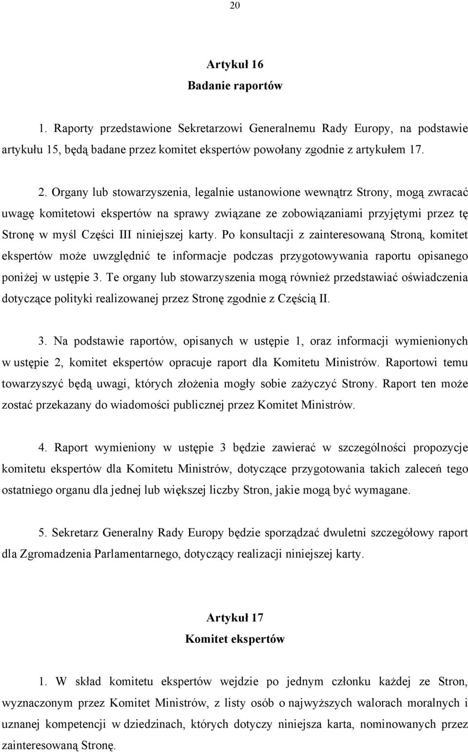 karty. Po konsultacji z zainteresowaną Stroną, komitet ekspertów może uwzględnić te informacje podczas przygotowywania raportu opisanego poniżej w ustępie 3.