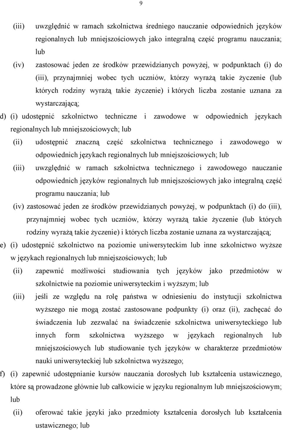 wystarczającą; d) (i) udostępnić szkolnictwo techniczne i zawodowe w odpowiednich językach regionalnych lub mniejszościowych; lub (ii) udostępnić znaczną część szkolnictwa technicznego i zawodowego w