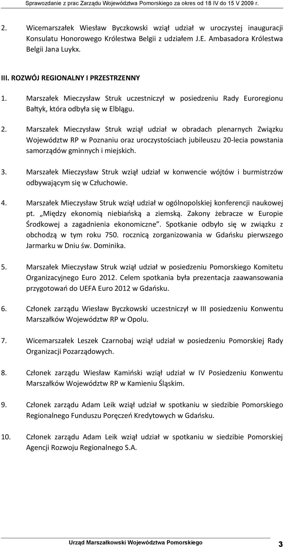 Marszałek Mieczysław Struk wziął udział w obradach plenarnych Związku Województw RP w Poznaniu oraz uroczystościach jubileuszu 20-lecia powstania samorządów gminnych i miejskich. 3.