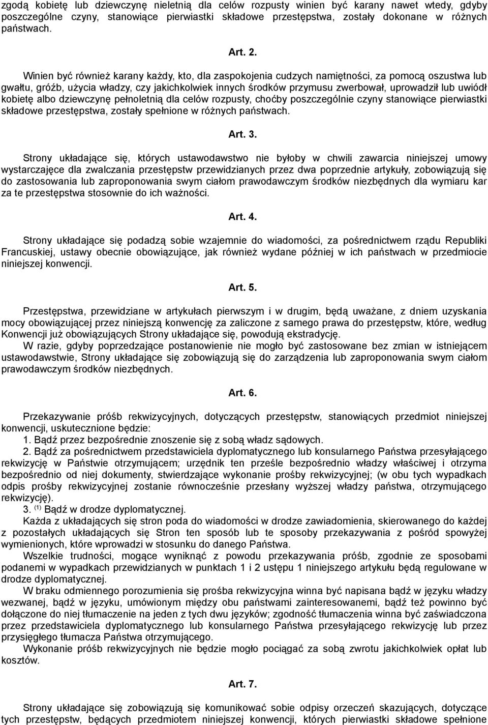 Winien być również karany każdy, kto, dla zaspokojenia cudzych namiętności, za pomocą oszustwa lub gwałtu, gróźb, użycia władzy, czy jakichkolwiek innych środków przymusu zwerbował, uprowadził lub