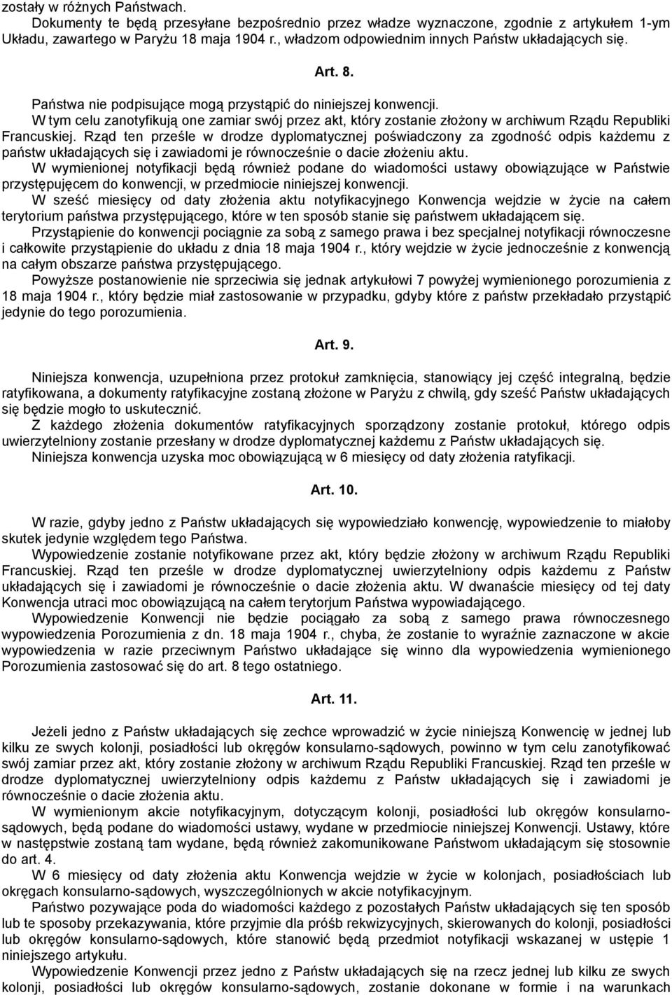 W tym celu zanotyfikują one zamiar swój przez akt, który zostanie złożony w archiwum Rządu Republiki Francuskiej.