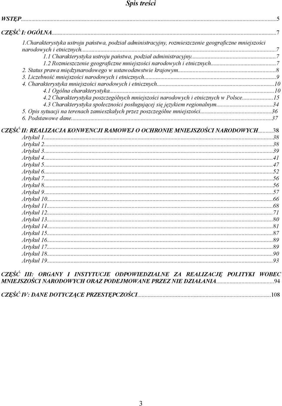 Charakterystyka mniejszości narodowych i etnicznych...10 4.1 Ogólna charakterystyka...10 4.2 Charakterystyka poszczególnych mniejszości narodowych i etnicznych w Polsce...15 4.