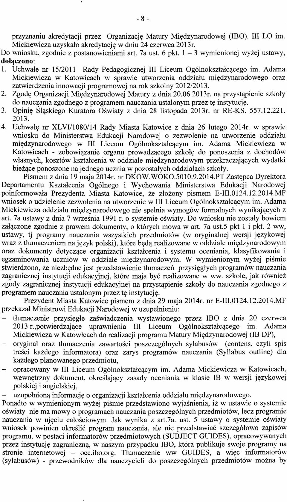 Adama Mickiewicza w Katowicach w sprawie utworzenia oddziału międzynarodowego oraz zatwierdzenia innowacji programowej na rok szkolny 2012/2013. 2. Zgodę Organizacji Międzynarodowej Matury z dnia 20.