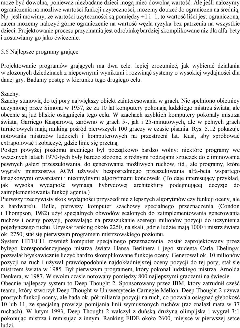 Projektowanie procesu przycinania jest odrobinkę bardziej skomplikowane niż dla alfa-bety i zostawiamy go jako ćwiczenie. 5.