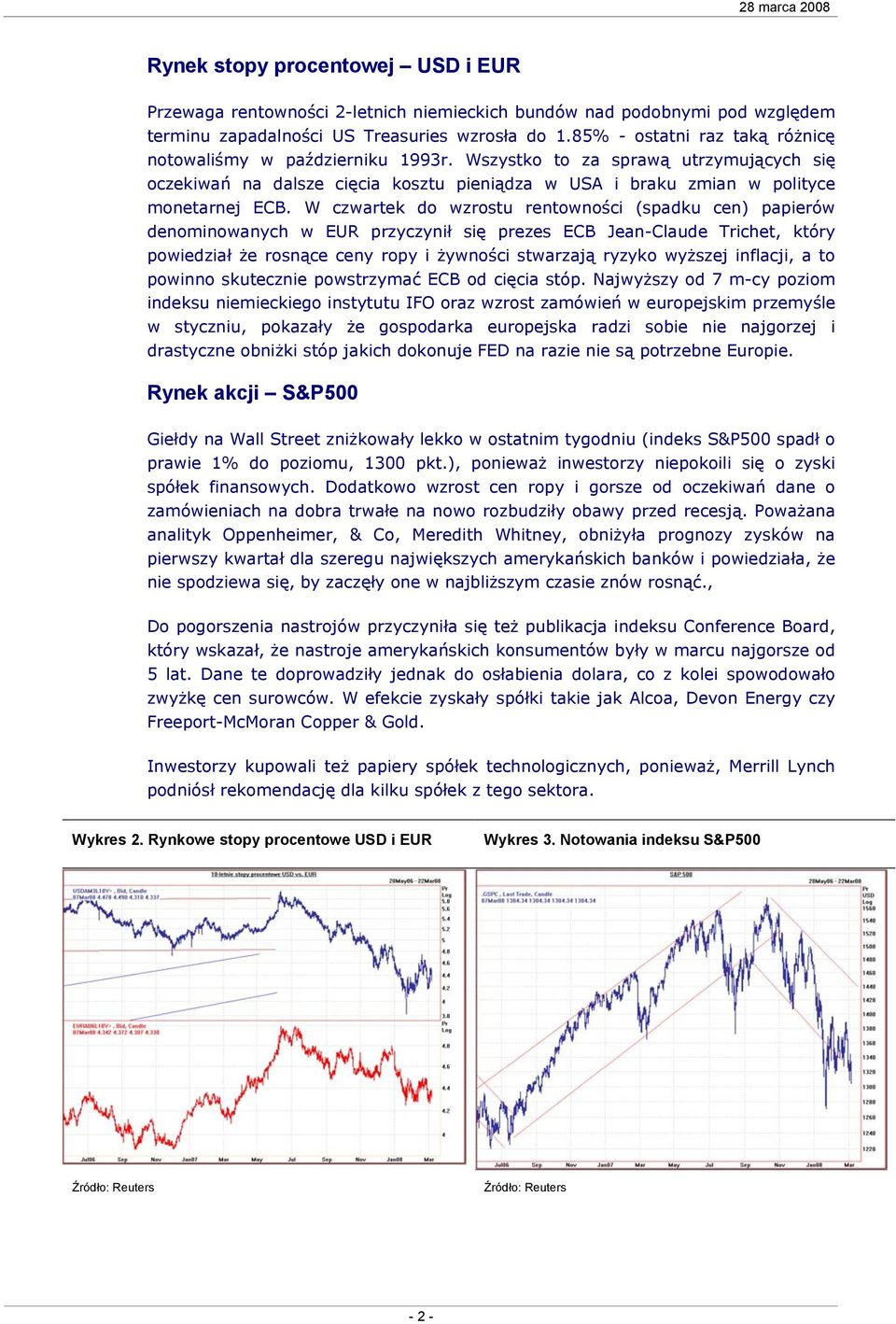 W czwartek do wzrostu rentowności (spadku cen) papierów denominowanych w EUR przyczynił się prezes ECB Jean-Claude Trichet, który powiedział że rosnące ceny ropy i żywności stwarzają ryzyko wyższej