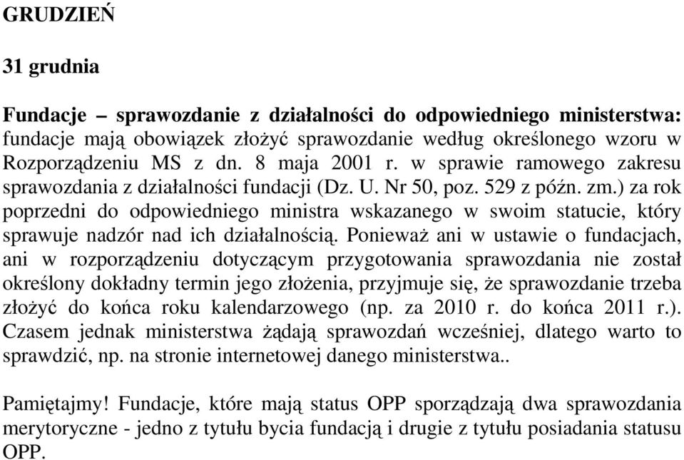 ) za rok poprzedni do odpowiedniego ministra wskazanego w swoim statucie, który sprawuje nadzór nad ich działalnością.