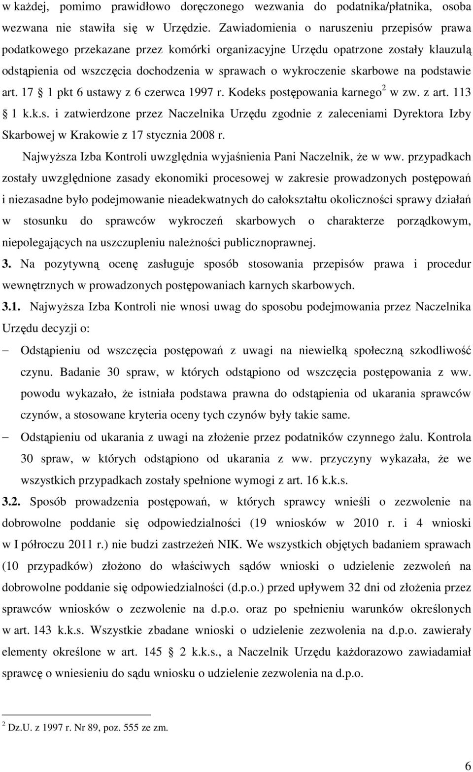 na podstawie art. 17 1 pkt 6 ustawy z 6 czerwca 1997 r. Kodeks postępowania karnego 2 w zw. z art. 113 1 k.k.s. i zatwierdzone przez Naczelnika Urzędu zgodnie z zaleceniami Dyrektora Izby Skarbowej w Krakowie z 17 stycznia 2008 r.