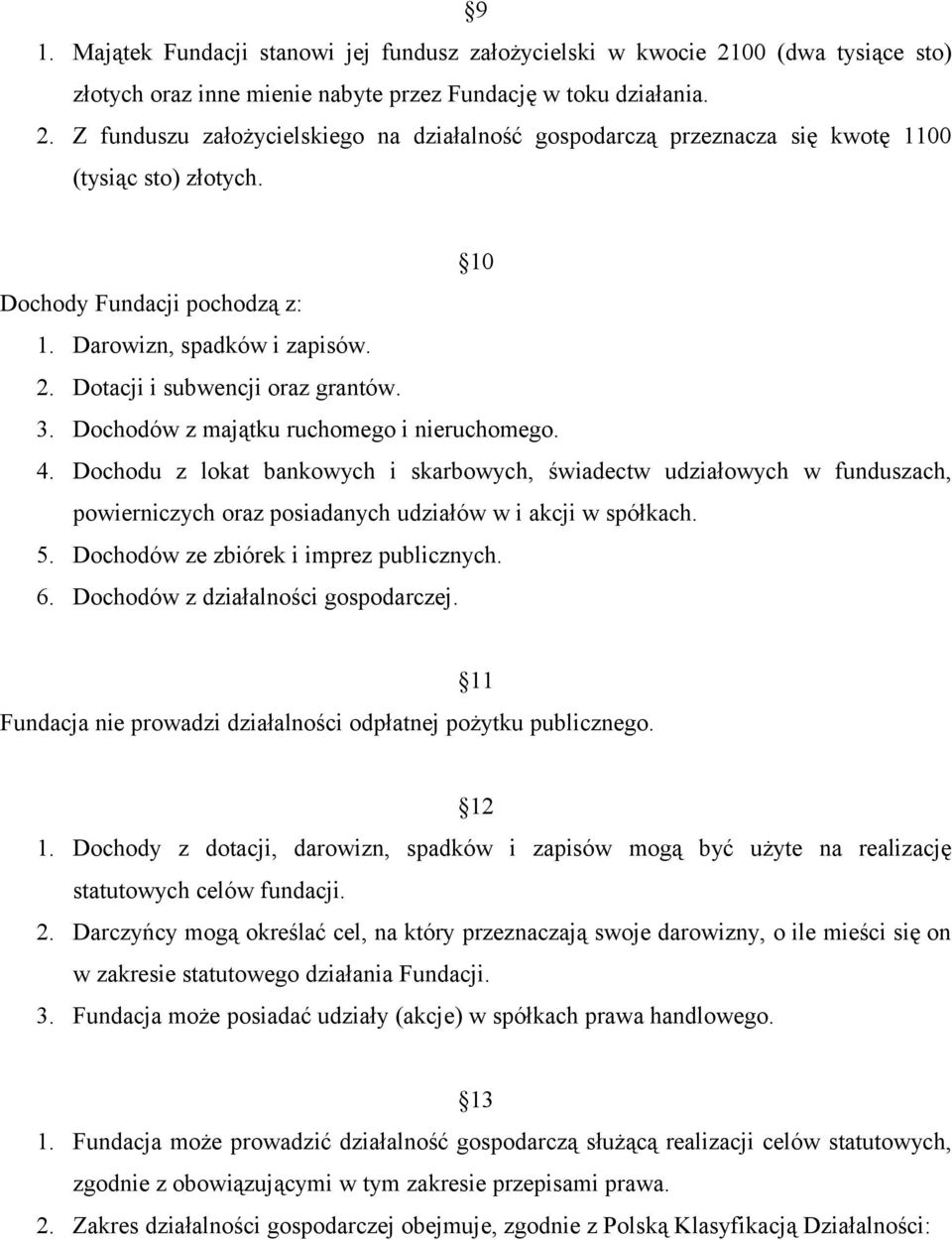 Dochodu z lokat bankowych i skarbowych, świadectw udziałowych w funduszach, powierniczych oraz posiadanych udziałów w i akcji w spółkach. 5. Dochodów ze zbiórek i imprez publicznych. 6.