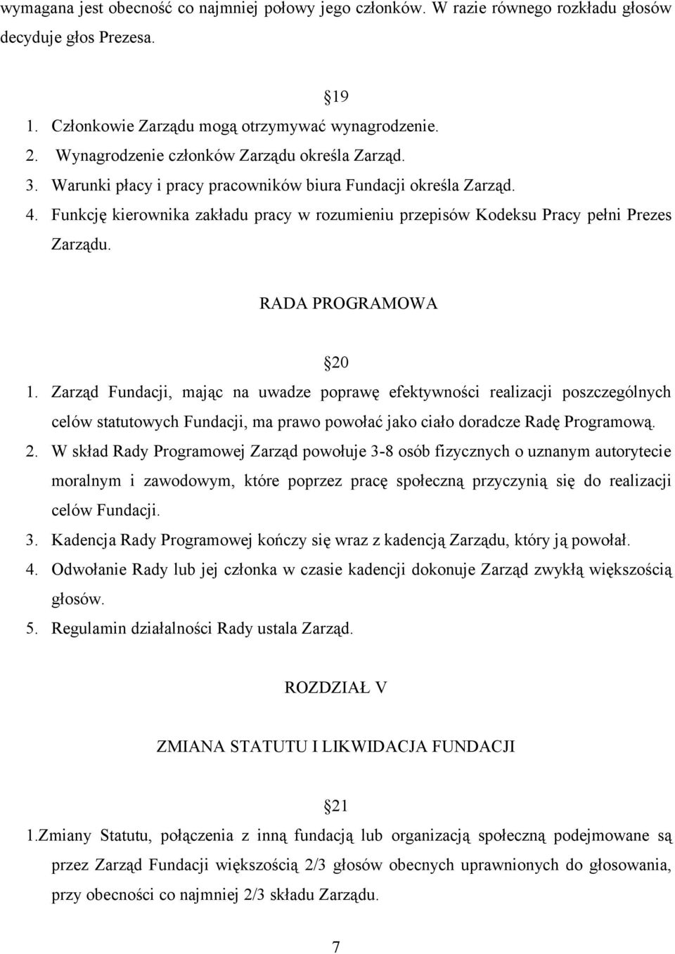 Funkcję kierownika zakładu pracy w rozumieniu przepisów Kodeksu Pracy pełni Prezes Zarządu. RADA PROGRAMOWA 20 1.