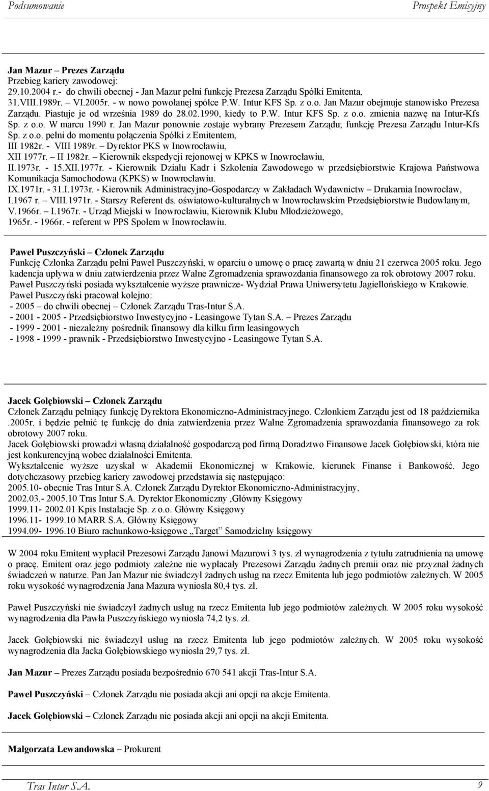 Jan Mazur ponownie zostaje wybrany Prezesem Zarządu; funkcję Prezesa Zarządu Intur-Kfs Sp. z o.o. pełni do momentu połączenia Spółki z Emitentem, III 1982r. - VIII 1989r.