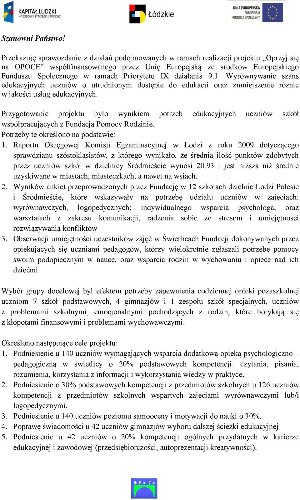 Priorytetu IX działania 9.1. Wyrównywanie szans edukacyjnych uczniów o utrudnionym dostępie do edukacji oraz zmniejszenie różnic w jakości usług edukacyjnych.