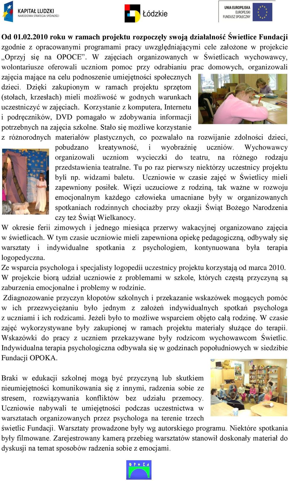 dzieci. Dzięki zakupionym w ramach projektu sprzętom (stołach, krzesłach) mieli możliwość w godnych warunkach uczestniczyć w zajęciach.