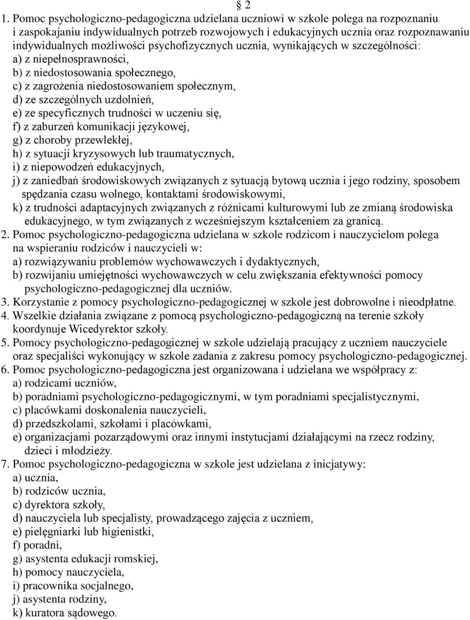 e) ze specyficznych trudności w uczeniu się, f) z zaburzeń komunikacji językowej, g) z choroby przewlekłej, h) z sytuacji kryzysowych lub traumatycznych, i) z niepowodzeń edukacyjnych, j) z zaniedbań