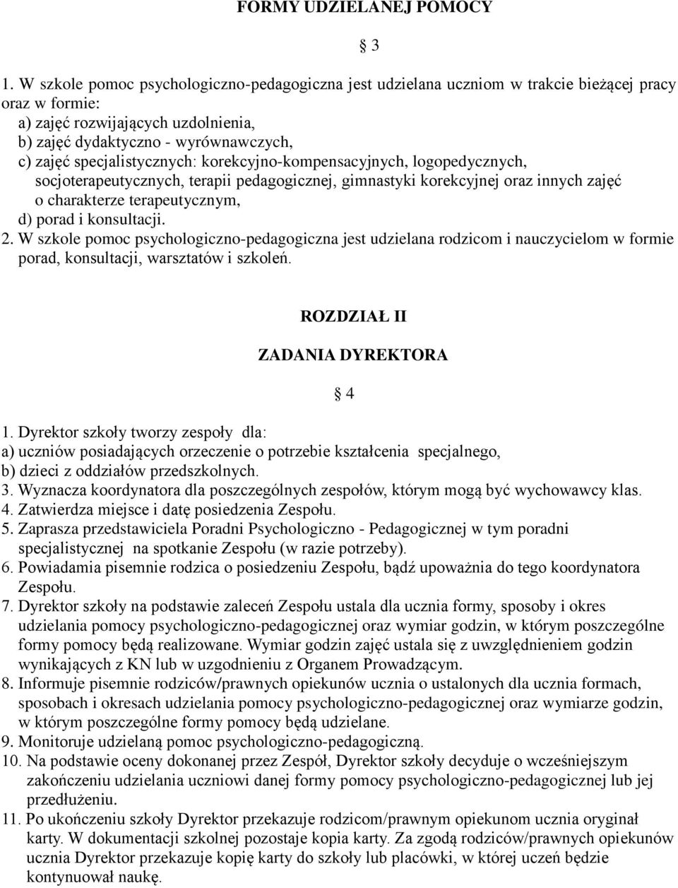 specjalistycznych: korekcyjno-kompensacyjnych, logopedycznych, socjoterapeutycznych, terapii pedagogicznej, gimnastyki korekcyjnej oraz innych zajęć o charakterze terapeutycznym, d) porad i