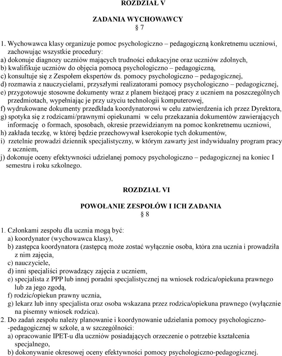 b) kwalifikuje uczniów do objęcia pomocą psychologiczno pedagogiczną, c) konsultuje się z Zespołem ekspertów ds.