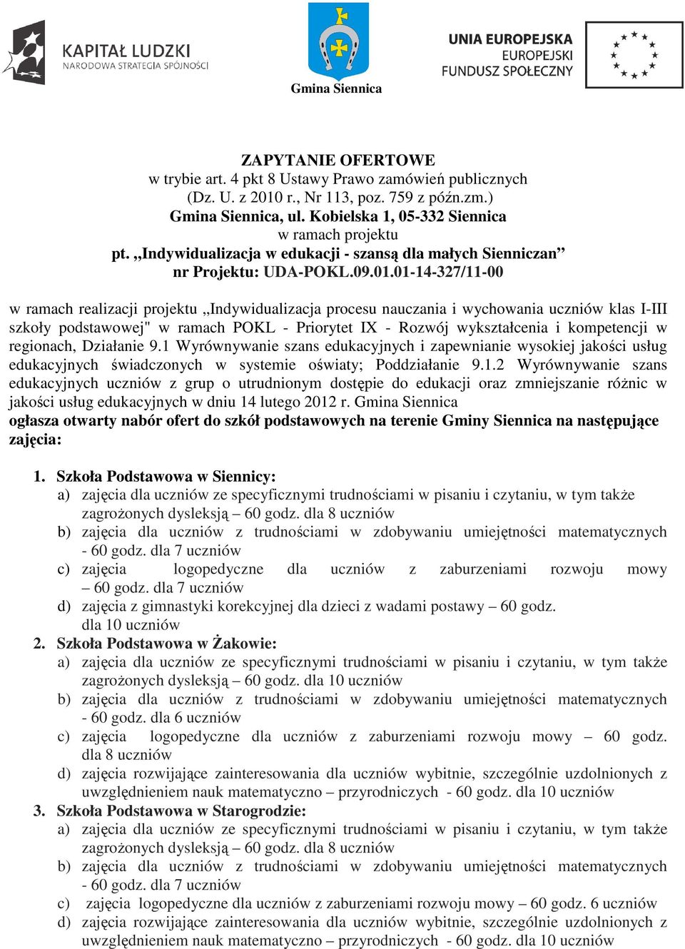 01-14-327/11-00 w ramach realizacji projektu Indywidualizacja procesu nauczania i wychowania uczniów klas I-III szkoły podstawowej" w ramach POKL - Priorytet IX - Rozwój wykształcenia i kompetencji w