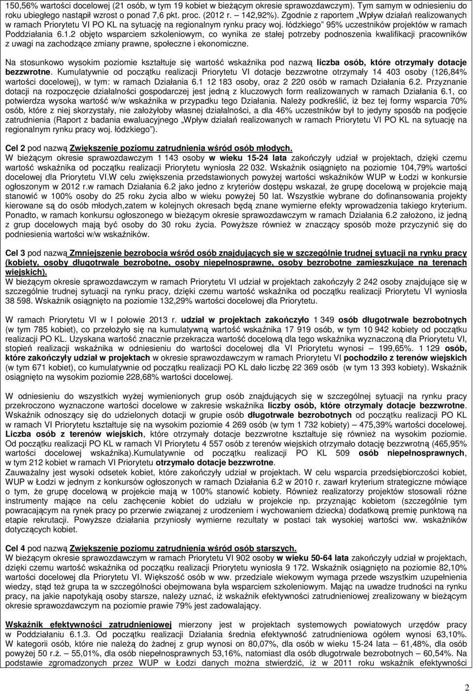 2 objęto wsparciem szkoleniowym, co wynika ze stałej potrzeby podnoszenia kwalifikacji pracowników z uwagi na zachodzące zmiany prawne, społeczne i ekonomiczne.