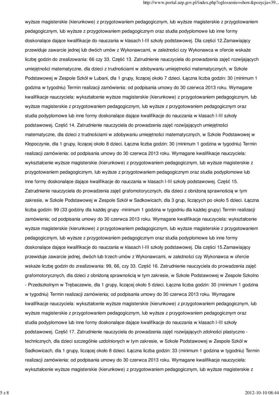 Zamawiający przewiduje zawarcie jednej lub dwóch umów z Wykonawcami, w zależności czy Wykonawca w ofercie wskaże liczbę godzin do zrealizowania: 66 czy 33. Część 13.