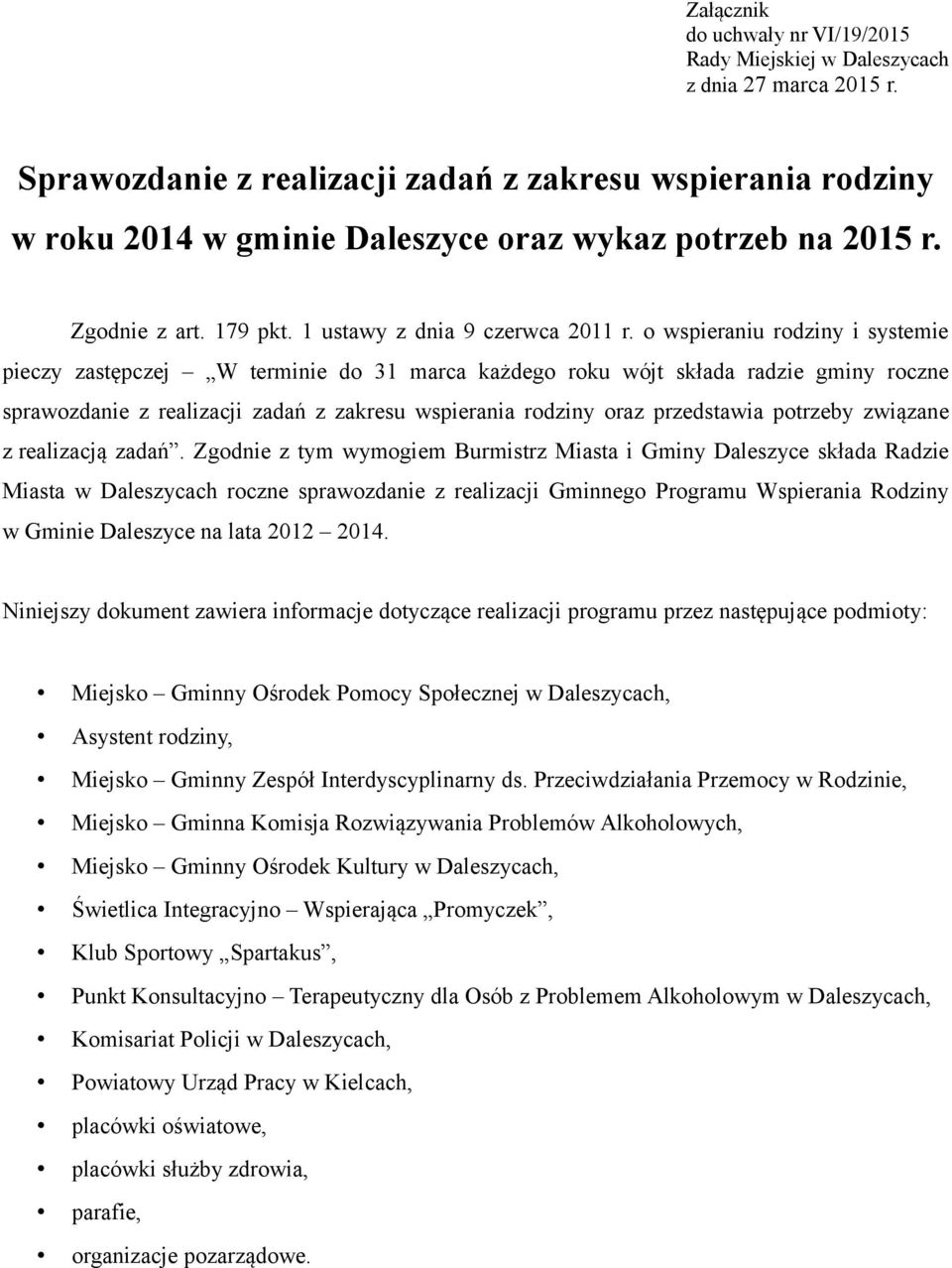 o wspieraniu rodziny i systemie pieczy zastępczej W terminie do 31 marca każdego roku wójt składa radzie gminy roczne sprawozdanie z realizacji zadań z zakresu wspierania rodziny oraz przedstawia