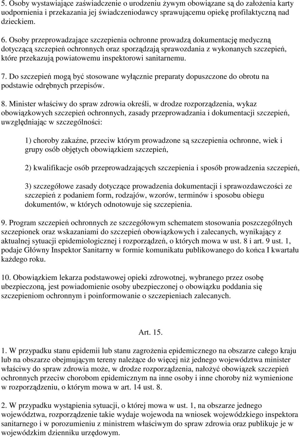 inspektorowi sanitarnemu. 7. Do szczepień mogą być stosowane wyłącznie preparaty dopuszczone do obrotu na podstawie odrębnych przepisów. 8.