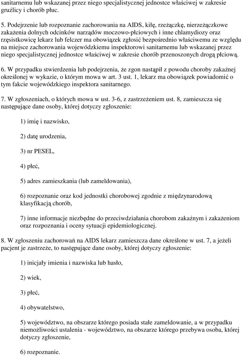 obowiązek zgłosić bezpośrednio właściwemu ze względu na miejsce zachorowania wojewódzkiemu inspektorowi sanitarnemu lub wskazanej przez niego specjalistycznej jednostce właściwej w zakresie chorób