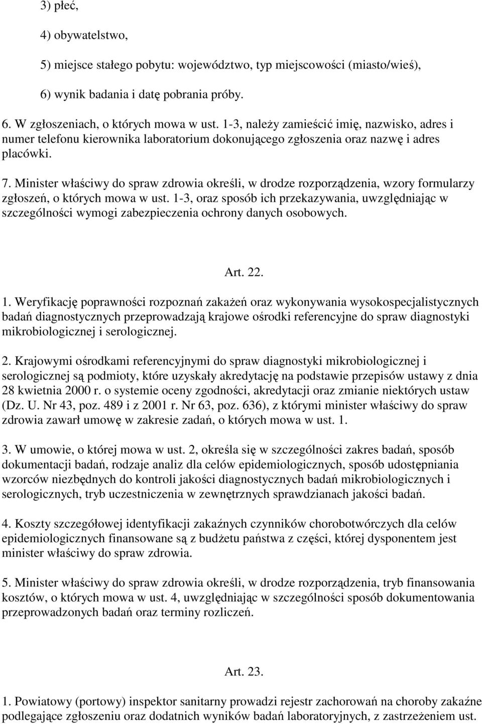 Minister właściwy do spraw zdrowia określi, w drodze rozporządzenia, wzory formularzy zgłoszeń, o których mowa w ust.