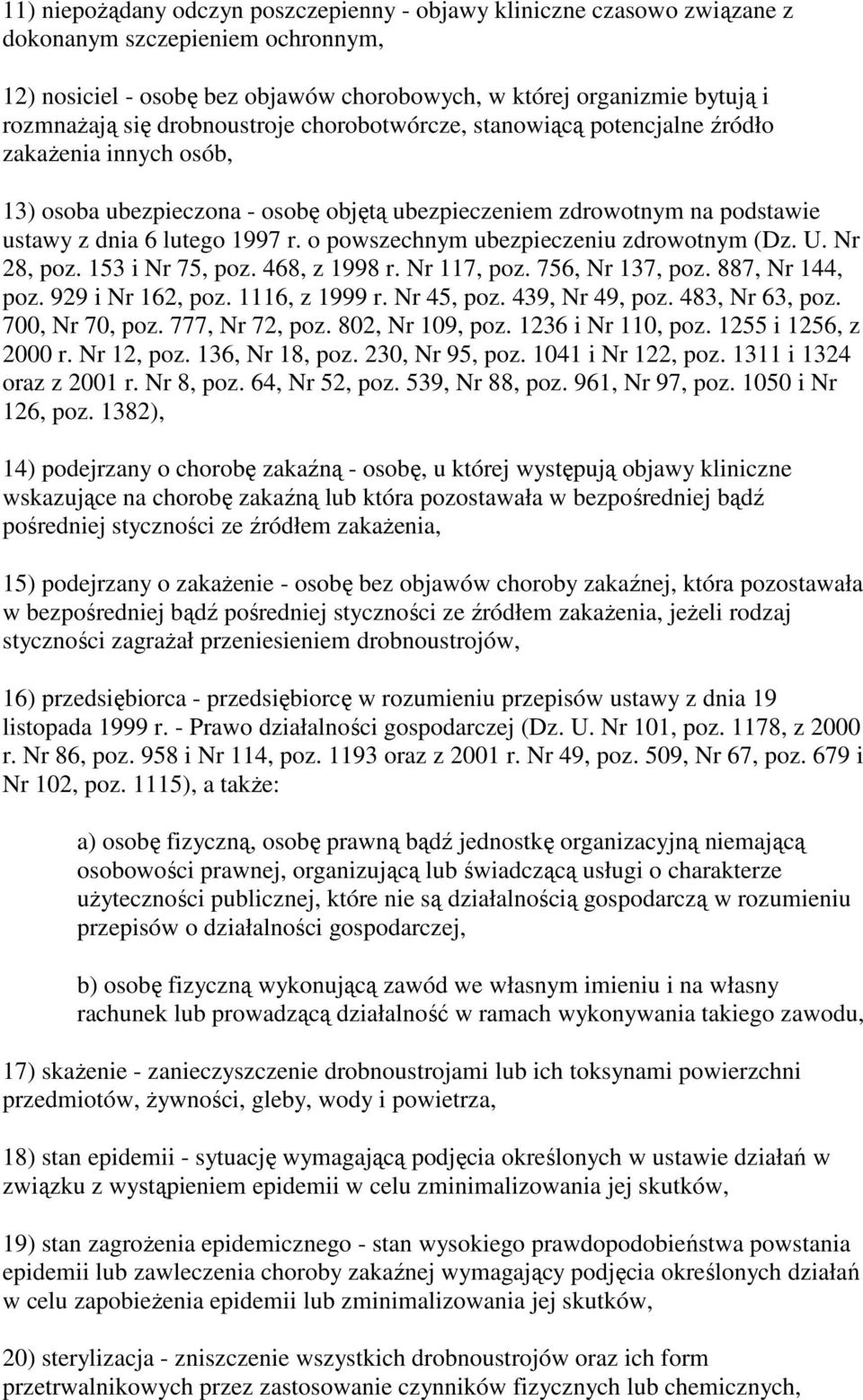 o powszechnym ubezpieczeniu zdrowotnym (Dz. U. Nr 28, poz. 153 i Nr 75, poz. 468, z 1998 r. Nr 117, poz. 756, Nr 137, poz. 887, Nr 144, poz. 929 i Nr 162, poz. 1116, z 1999 r. Nr 45, poz.