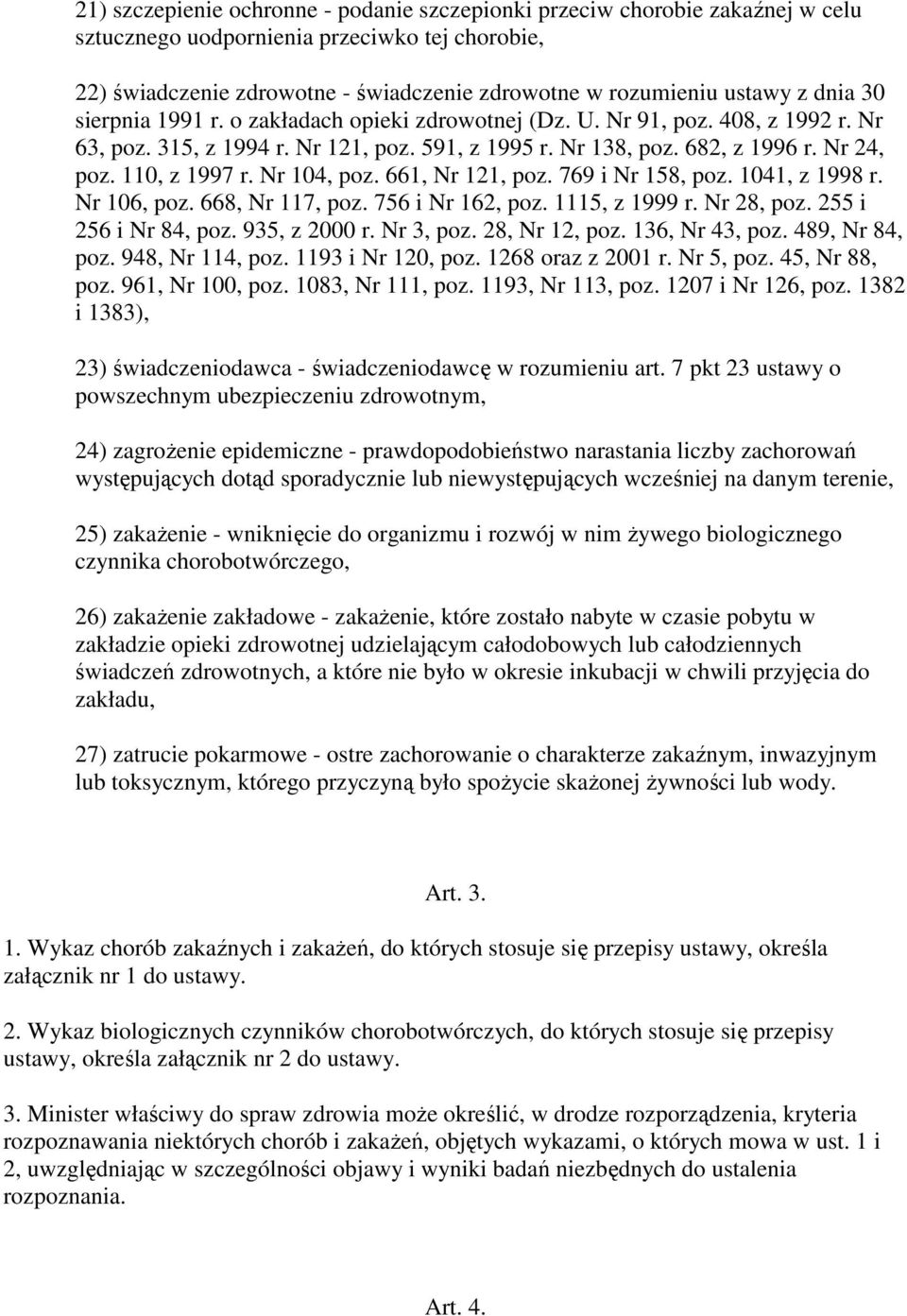 Nr 104, poz. 661, Nr 121, poz. 769 i Nr 158, poz. 1041, z 1998 r. Nr 106, poz. 668, Nr 117, poz. 756 i Nr 162, poz. 1115, z 1999 r. Nr 28, poz. 255 i 256 i Nr 84, poz. 935, z 2000 r. Nr 3, poz.