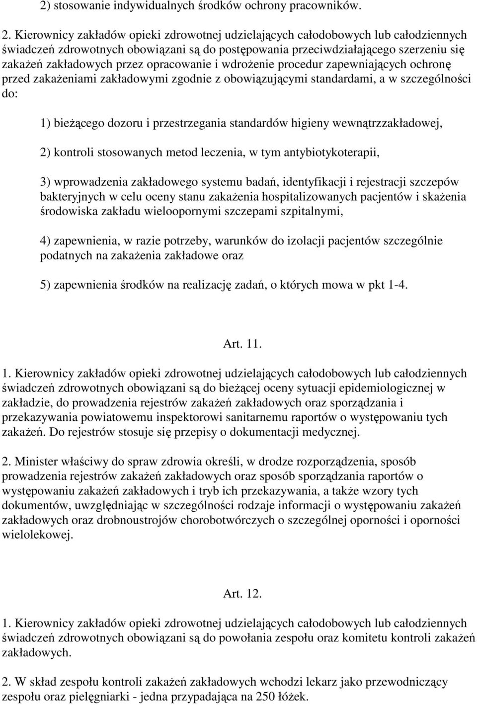 opracowanie i wdroŝenie procedur zapewniających ochronę przed zakaŝeniami zakładowymi zgodnie z obowiązującymi standardami, a w szczególności do: 1) bieŝącego dozoru i przestrzegania standardów