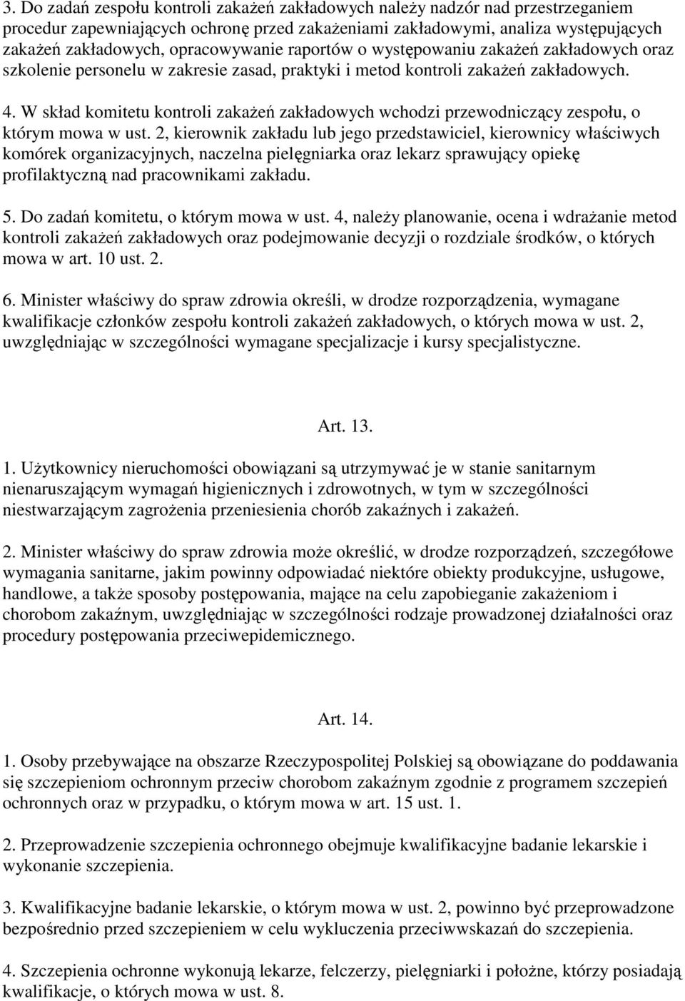 W skład komitetu kontroli zakaŝeń zakładowych wchodzi przewodniczący zespołu, o którym mowa w ust.