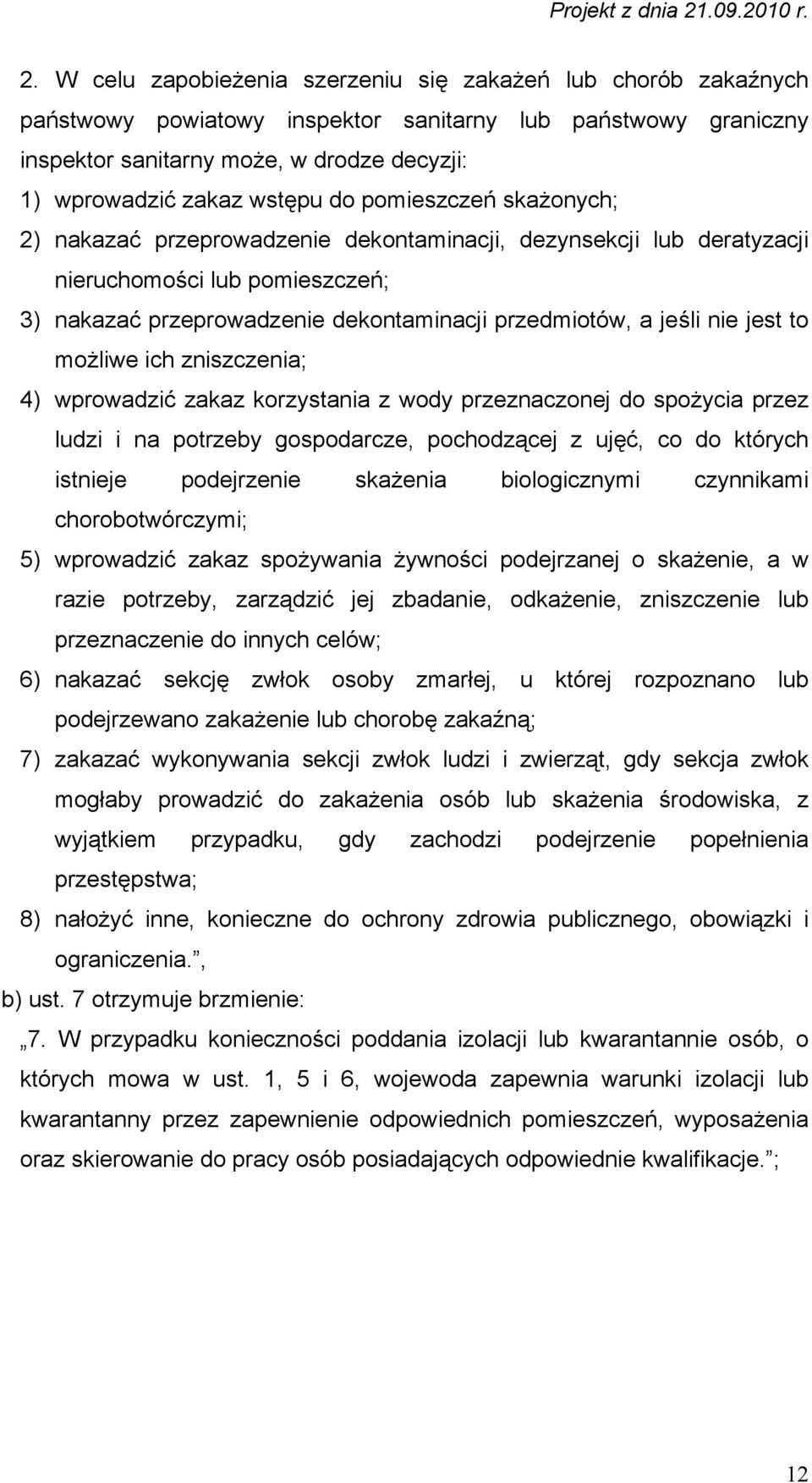 nie jest to możliwe ich zniszczenia; 4) wprowadzić zakaz korzystania z wody przeznaczonej do spożycia przez ludzi i na potrzeby gospodarcze, pochodzącej z ujęć, co do których istnieje podejrzenie