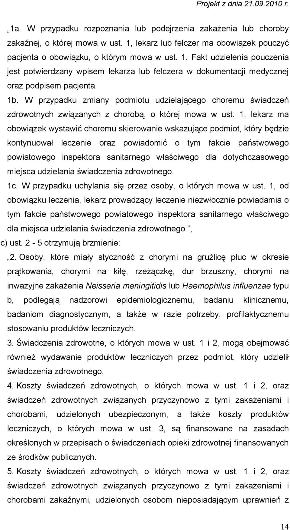 Fakt udzielenia pouczenia jest potwierdzany wpisem lekarza lub felczera w dokumentacji medycznej oraz podpisem pacjenta. 1b.