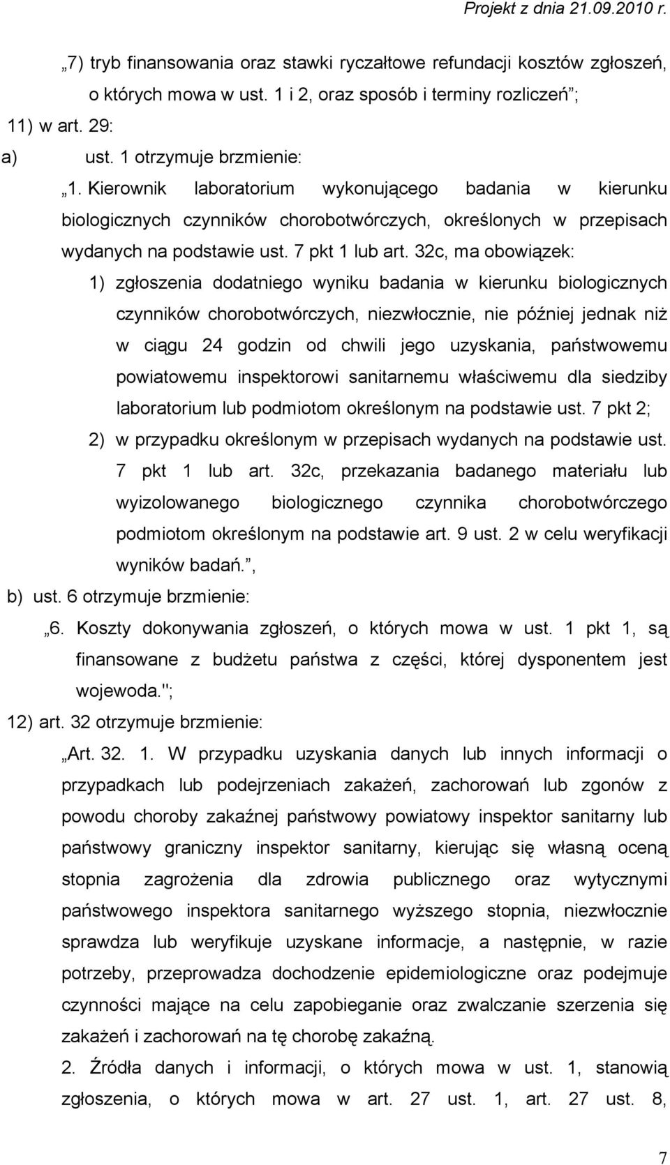 32c, ma obowiązek: 1) zgłoszenia dodatniego wyniku badania w kierunku biologicznych czynników chorobotwórczych, niezwłocznie, nie później jednak niż w ciągu 24 godzin od chwili jego uzyskania,