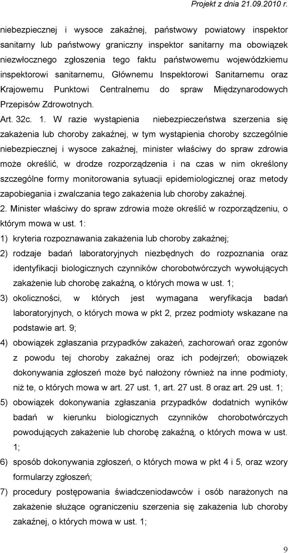 W razie wystąpienia niebezpieczeństwa szerzenia się zakażenia lub choroby zakaźnej, w tym wystąpienia choroby szczególnie niebezpiecznej i wysoce zakaźnej, minister właściwy do spraw zdrowia może