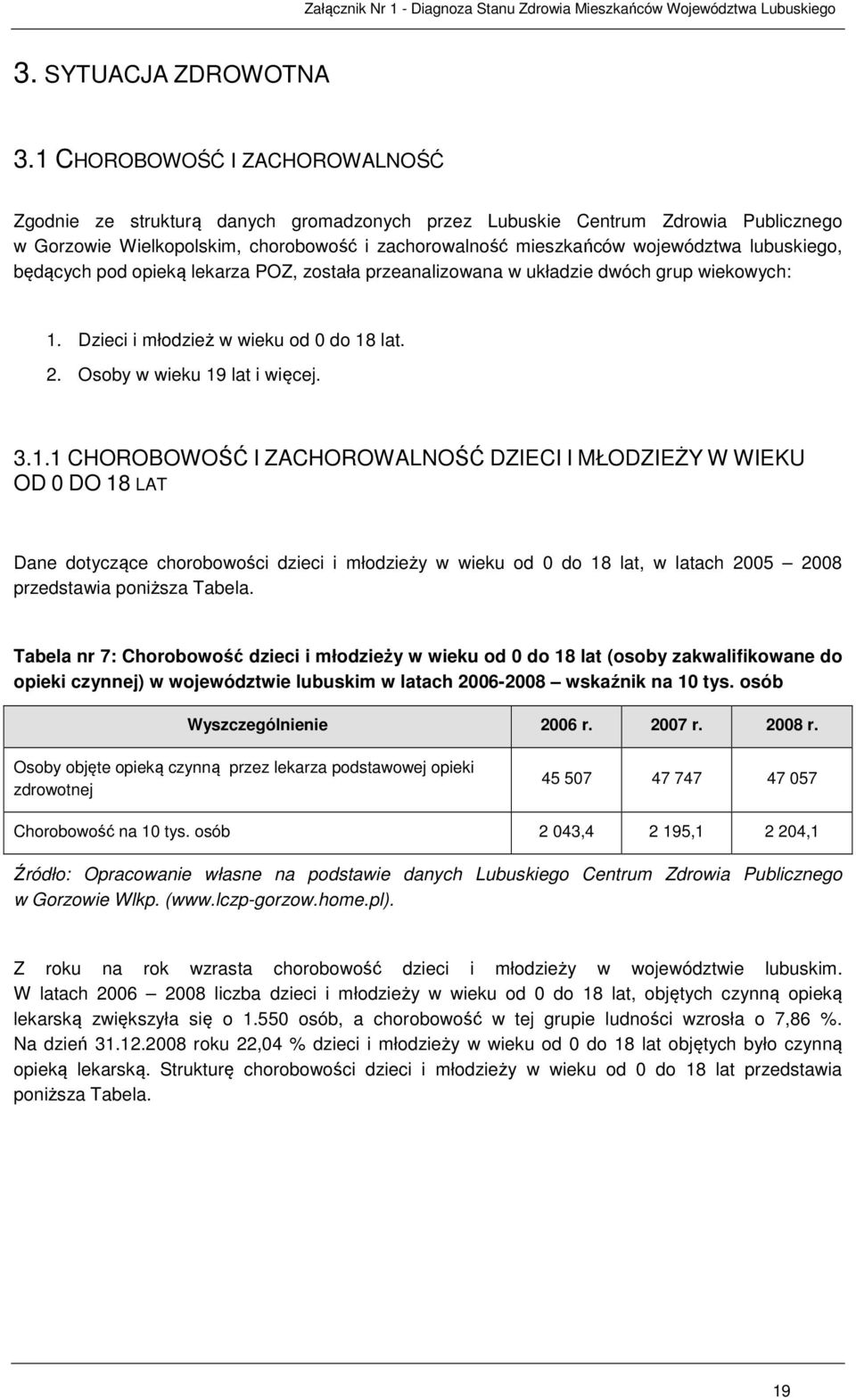 lubuskiego, będących pod opieką lekarza POZ, została przeanalizowana w układzie dwóch grup wiekowych: 1.