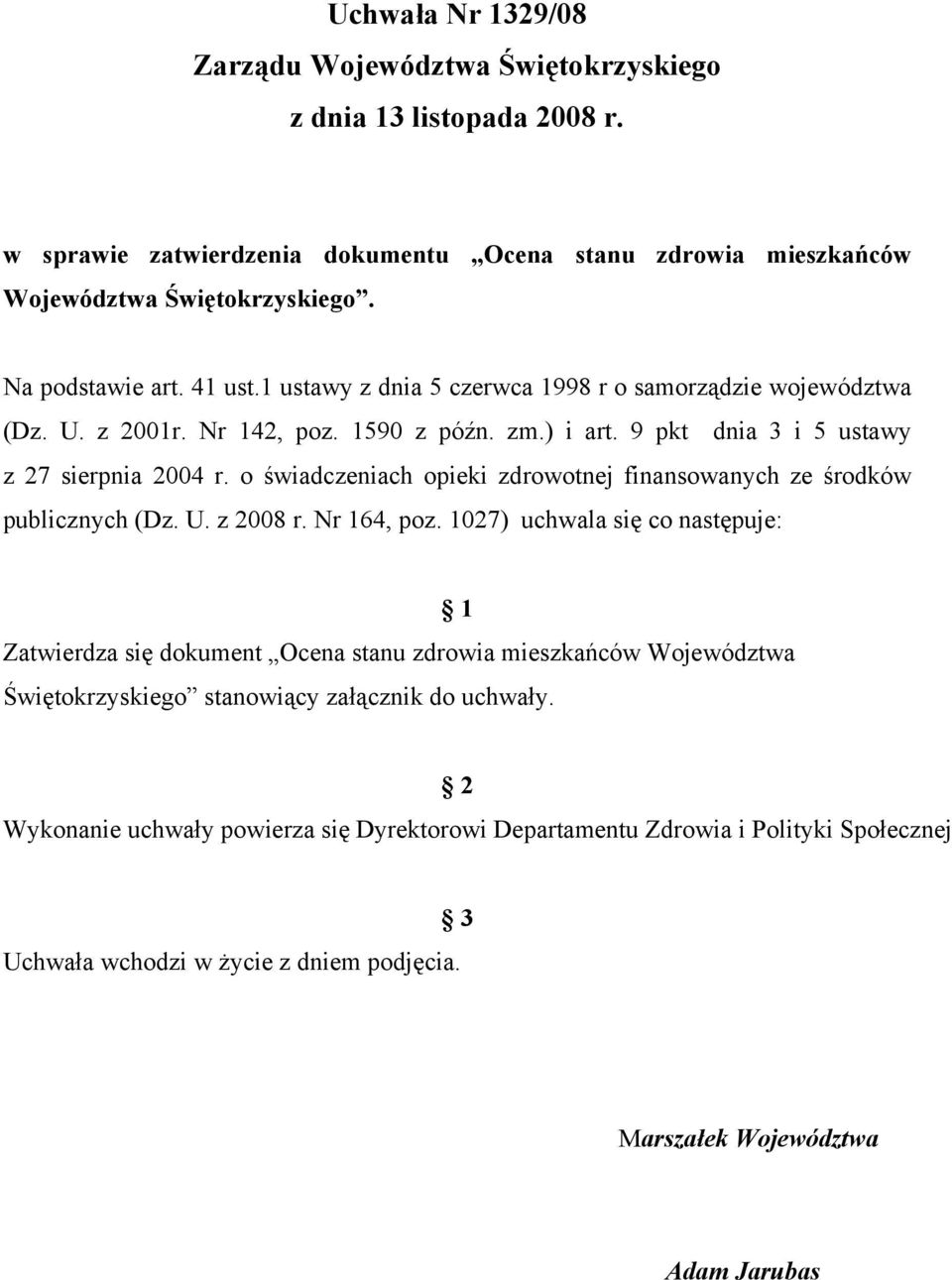 o świadczeniach opieki zdrowotnej finansowanych ze środków publicznych (Dz. U. z 2008 r. Nr 164, poz.