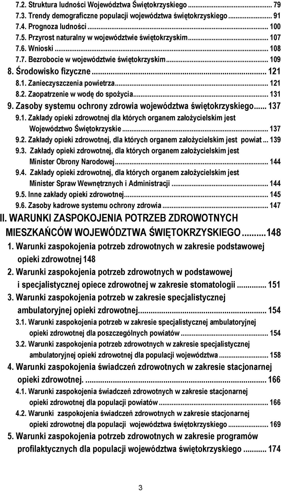 .. 131 9. Zasoby systemu ochrony zdrowia województwa świętokrzyskiego... 137 9.1. Zakłady opieki zdrowotnej dla których organem założycielskim jest Województwo Świętokrzyskie... 137 9.2.