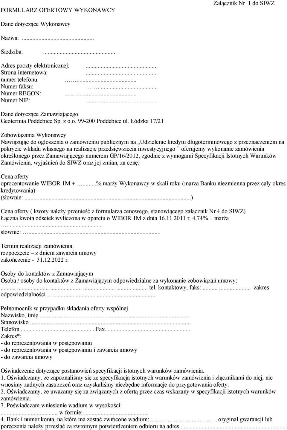 Łódzka 17/21 Zobowiązania Wykonawcy Nawiązując do ogłoszenia o zamówieniu publicznym na Udzielenie kredytu długoterminowego z przeznaczeniem na pokrycie wkładu własnego na realizację przedsięwzięcia