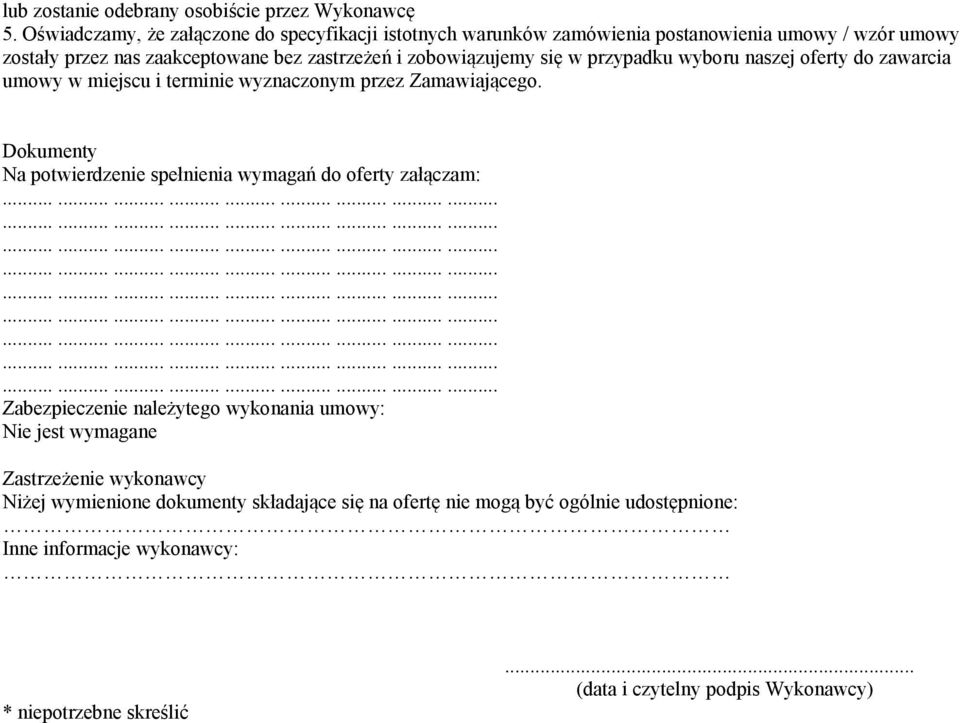 zobowiązujemy się w przypadku wyboru naszej oferty do zawarcia umowy w miejscu i terminie wyznaczonym przez Zamawiającego.