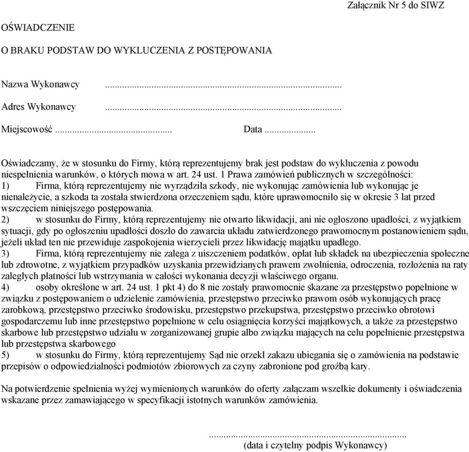 1 Prawa zamówień publicznych w szczególności: 1) Firma, którą reprezentujemy nie wyrządziła szkody, nie wykonując zamówienia lub wykonując je nienależycie, a szkoda ta została stwierdzona orzeczeniem