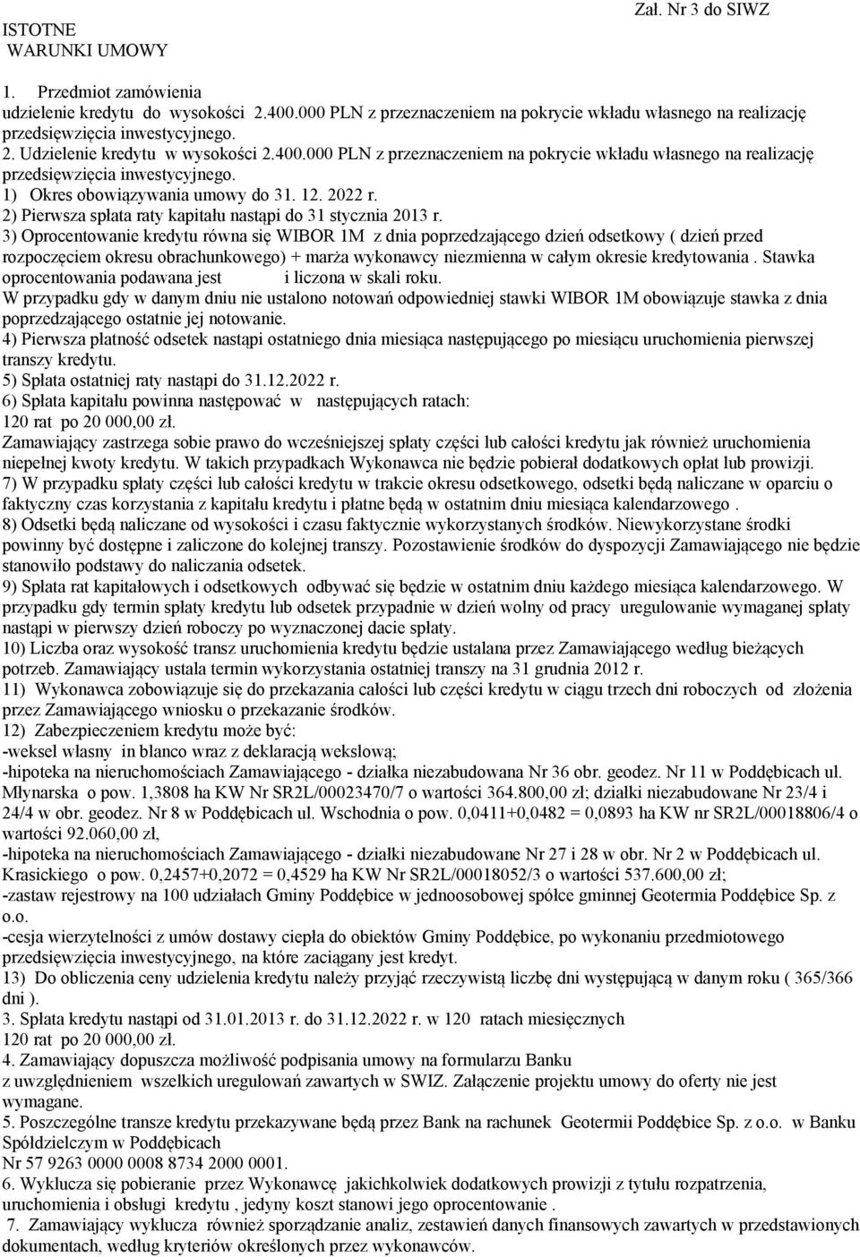 2) Pierwsza spłata raty kapitału nastąpi do 31 stycznia 2013 r.