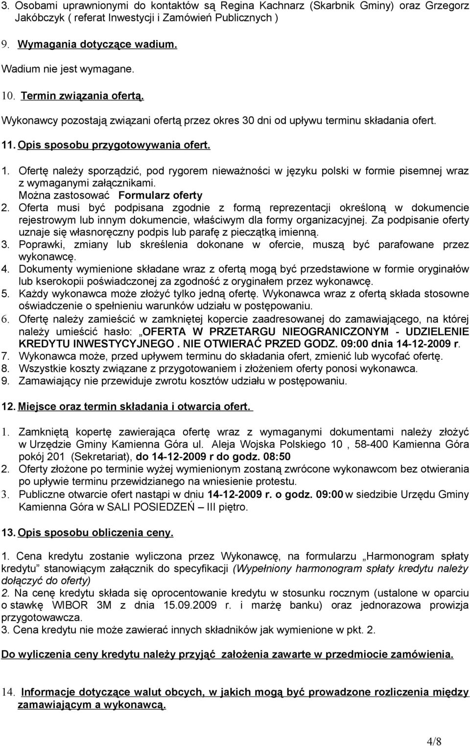 . Opis sposobu przygotowywania ofert. 1. Ofertę należy sporządzić, pod rygorem nieważności w języku polski w formie pisemnej wraz z wymaganymi załącznikami. Można zastosować Formularz oferty 2.