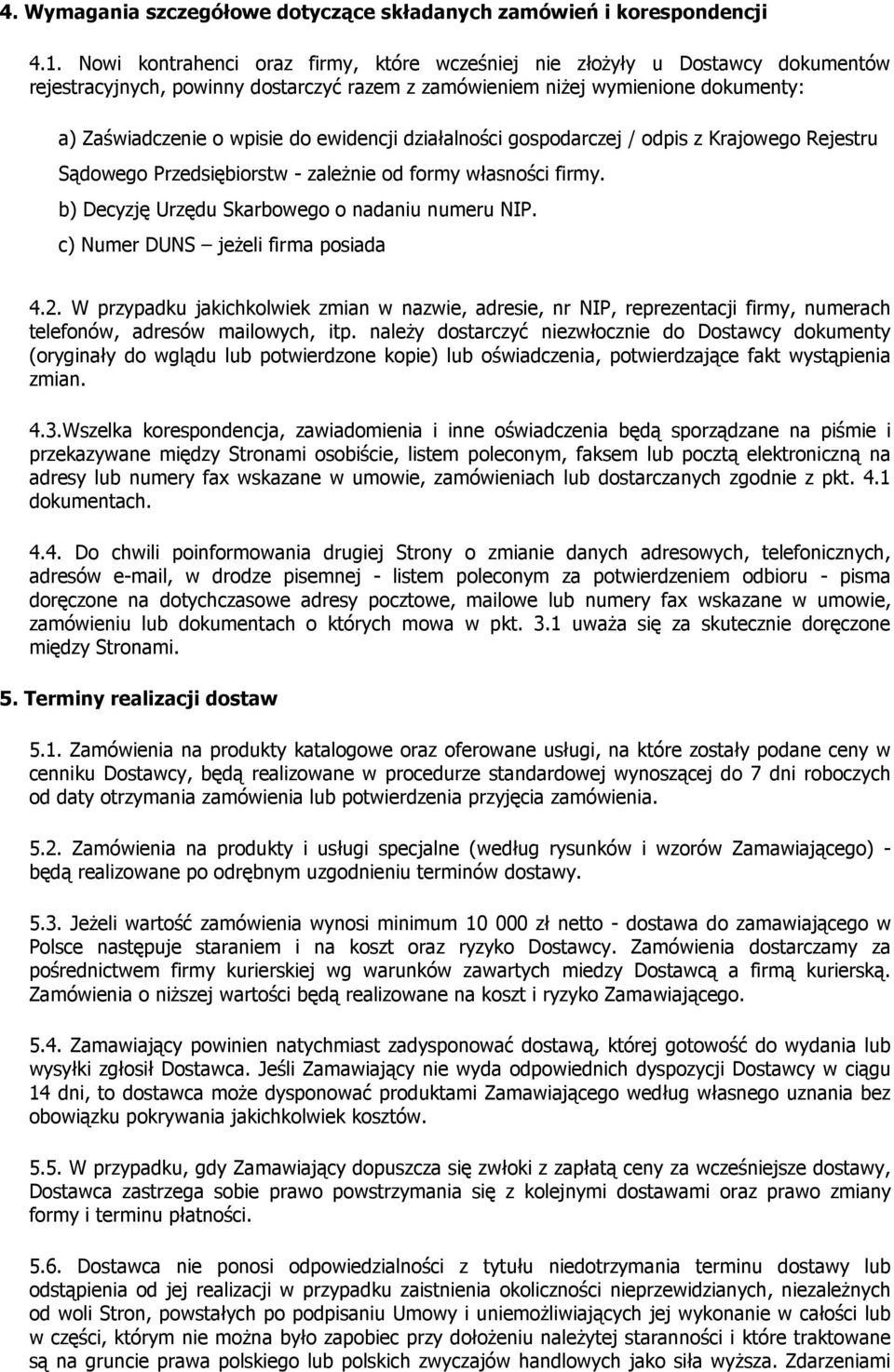 ewidencji działalności gospodarczej / odpis z Krajowego Rejestru Sądowego Przedsiębiorstw - zaleŝnie od formy własności firmy. b) Decyzję Urzędu Skarbowego o nadaniu numeru NIP.