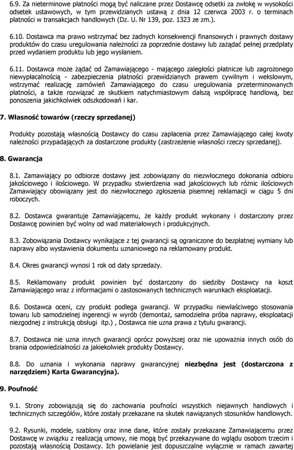 Dostawca ma prawo wstrzymać bez Ŝadnych konsekwencji finansowych i prawnych dostawy produktów do czasu uregulowania naleŝności za poprzednie dostawy lub zaŝądać pełnej przedpłaty przed wydaniem