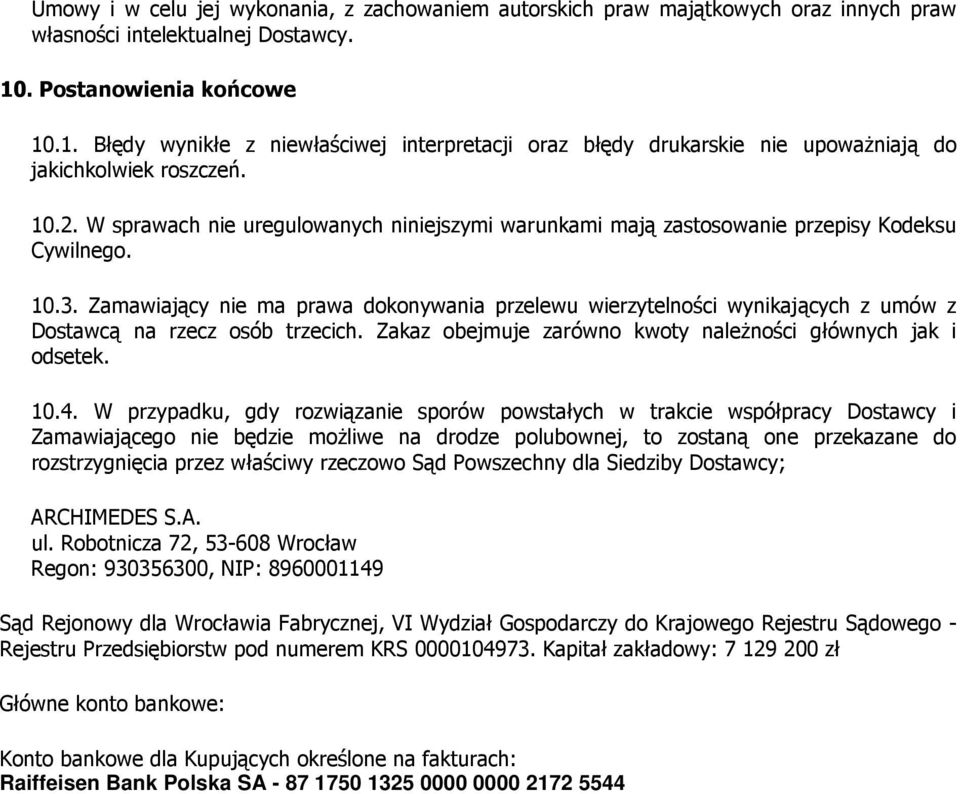 W sprawach nie uregulowanych niniejszymi warunkami mają zastosowanie przepisy Kodeksu Cywilnego. 10.3.
