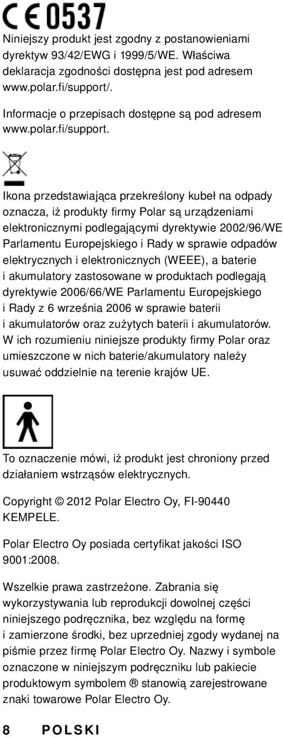 Ikona przedstawiająca przekreślony kubeł na odpady oznacza, iż produkty firmy Polar są urządzeniami elektronicznymi podlegającymi dyrektywie 2002/96/WE Parlamentu Europejskiego i Rady w sprawie