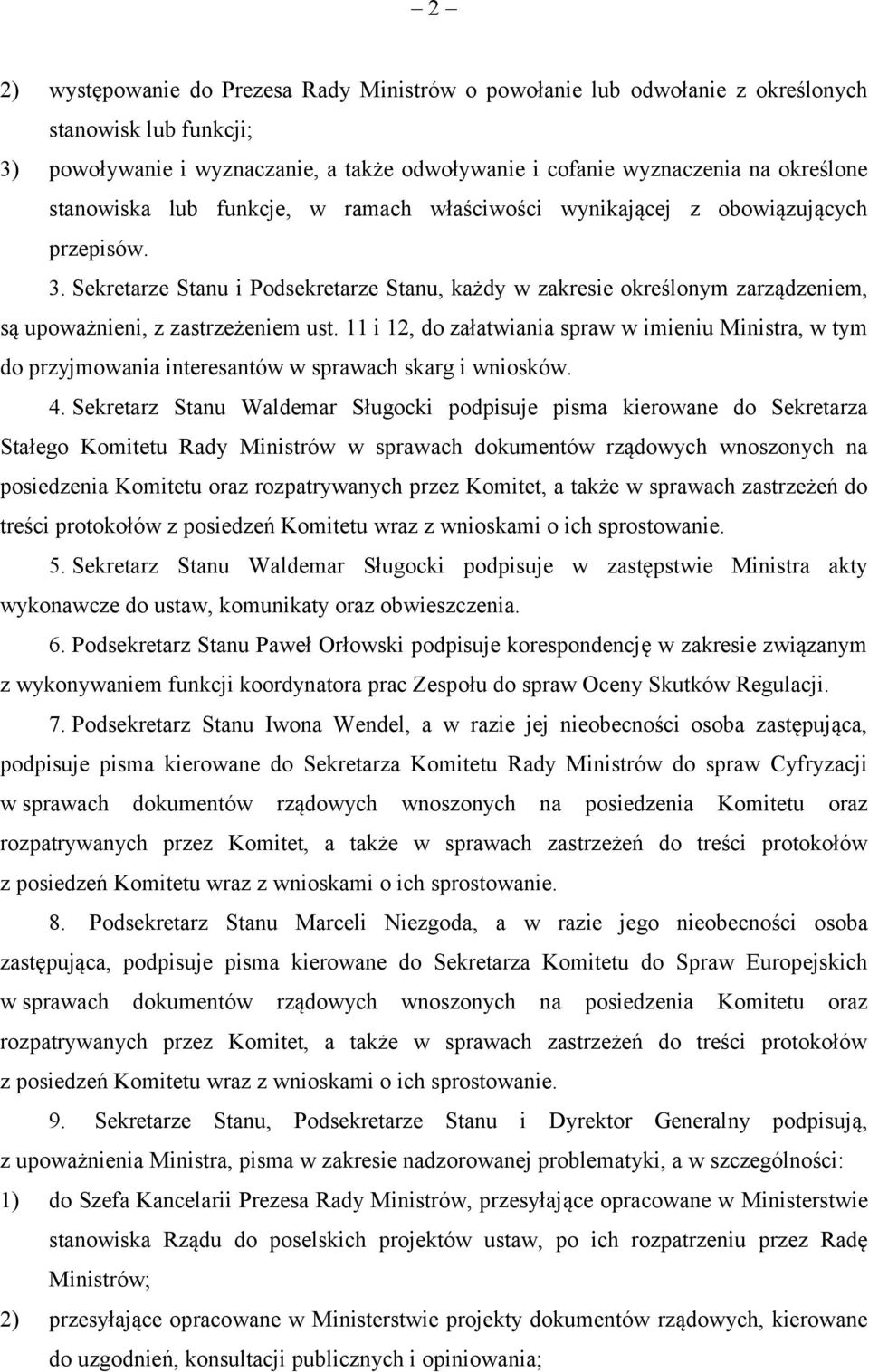 Sekretarze Stanu i Podsekretarze Stanu, każdy w zakresie określonym zarządzeniem, są upoważnieni, z zastrzeżeniem ust.